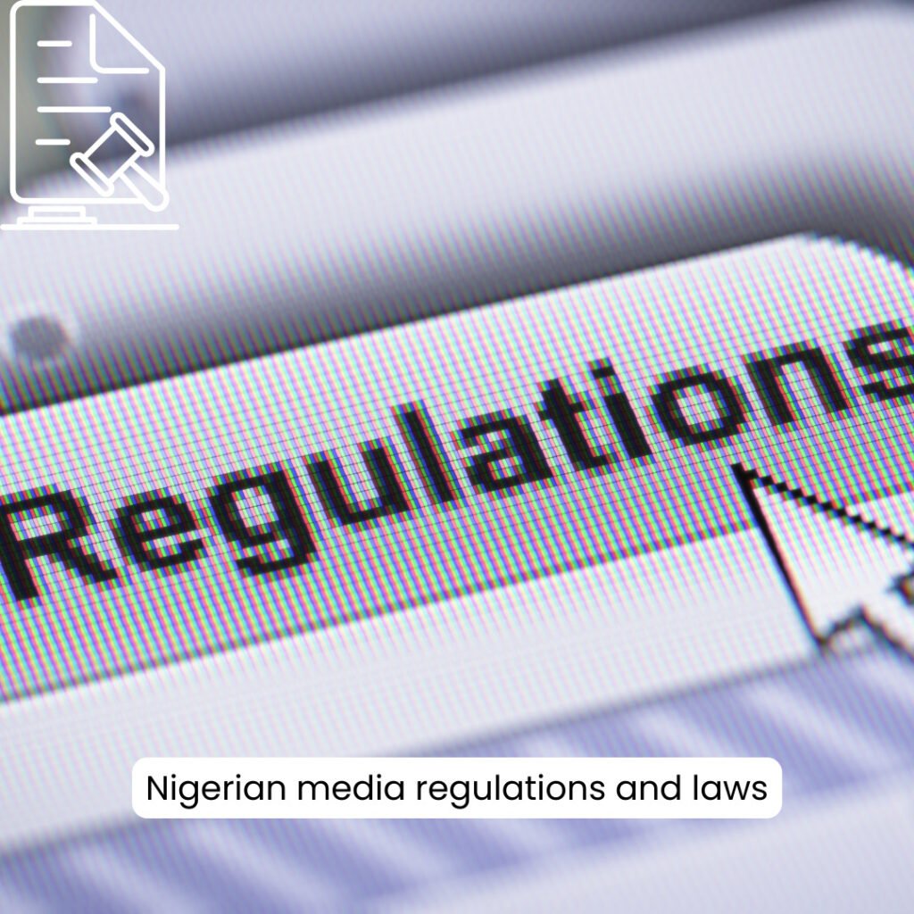 Nigerian Media Regulations and Laws: Balancing Freedom and Responsibility
