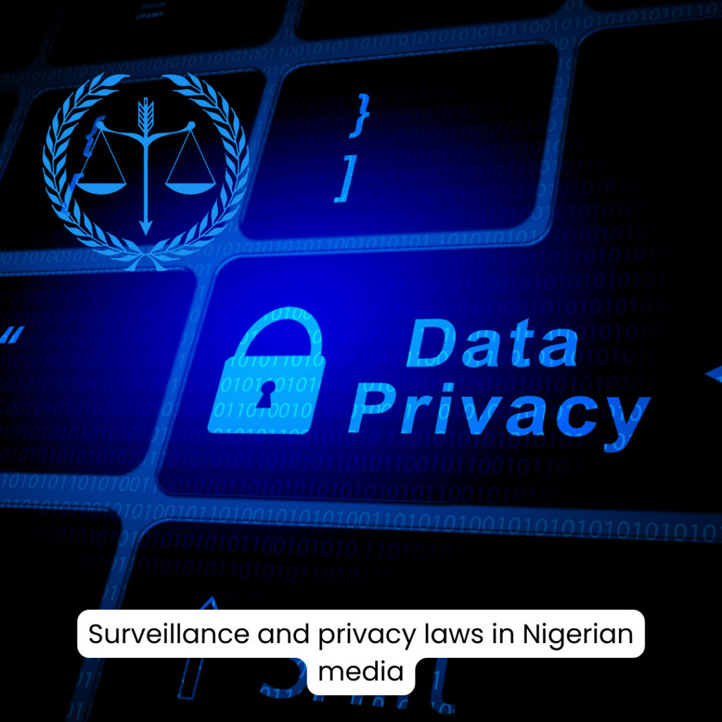 SURVEILANCE AND PRIVACY LAWS IN NIGERIAN MEDIA