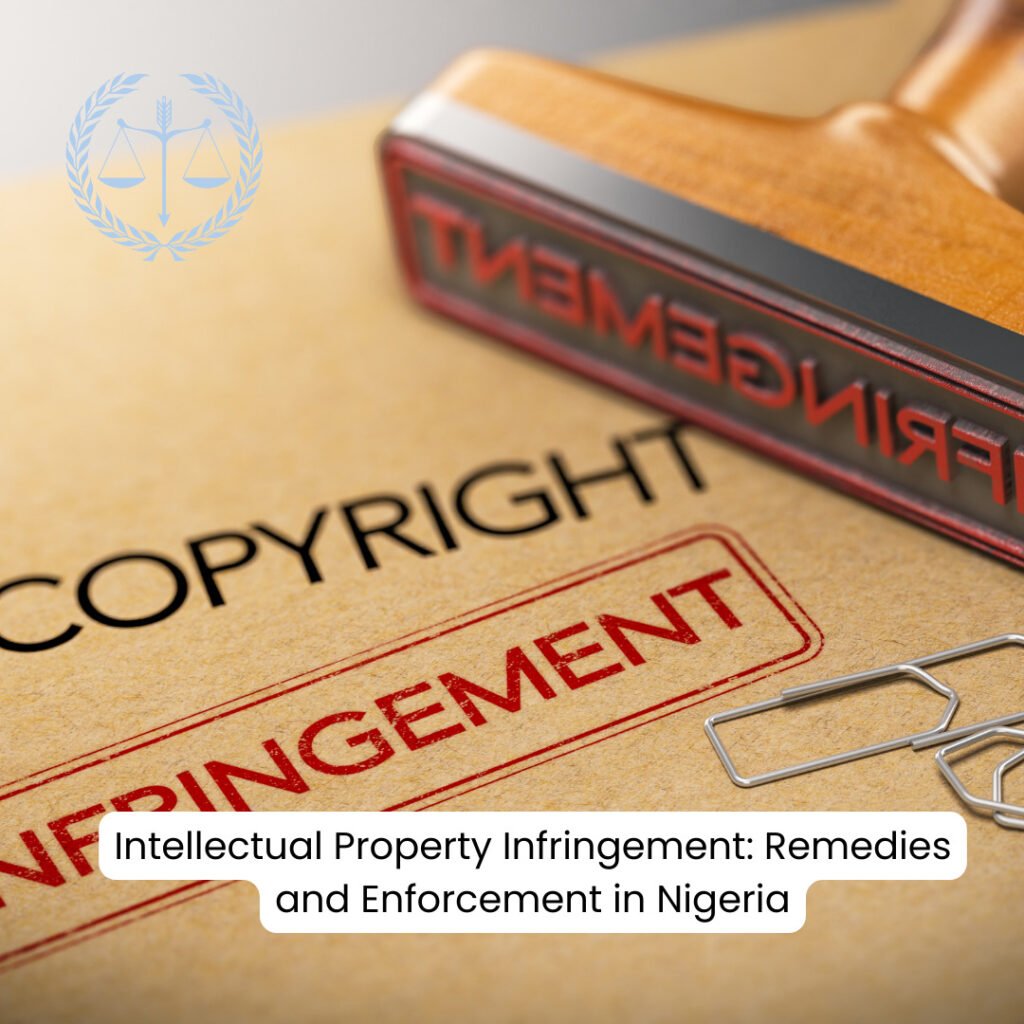 Intellectual Property Infringement: Remedies and Enforcement in Nigeria