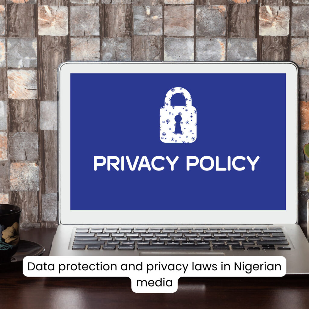 Data Protection and Privacy Laws in Nigerian Media