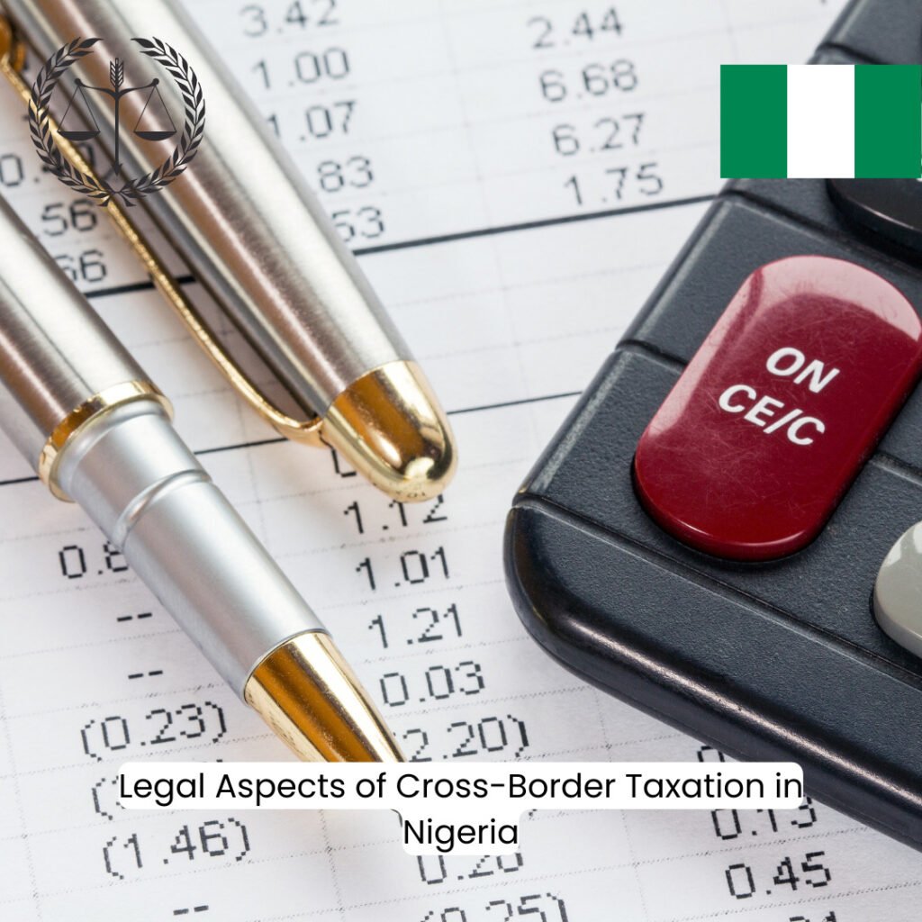 Navigating Cross-Border Taxation: Legal Aspects in Nigeria
